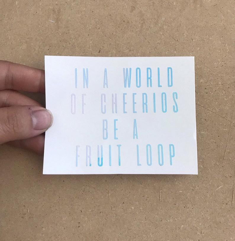 In a World of Cheerios be a Fruit Loop Decal