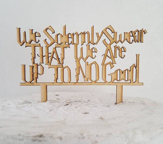 Harry Potter Inspired We Solemnly Swear We Are Up To No Good Wedding or Anniversary Laser Or Birthday Natural Wood Cake Topper